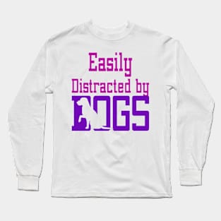 Easily Distracted By Dogs Long Sleeve T-Shirt